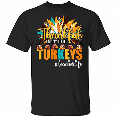 Thankful For My Little Turkeys Teacher Life Thanksgiving T-Shirt