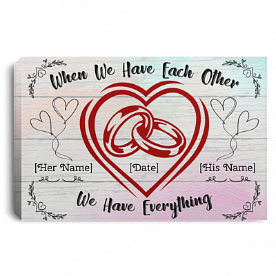 When We Have Each-Other We Have Everything Personalized Gallery Wrapped Framed Canvas Prints-Unframed Poster
