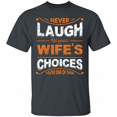 Alternative view of Never Laugh at Your Wife's Choices You're One of Them Funny T-Shirt