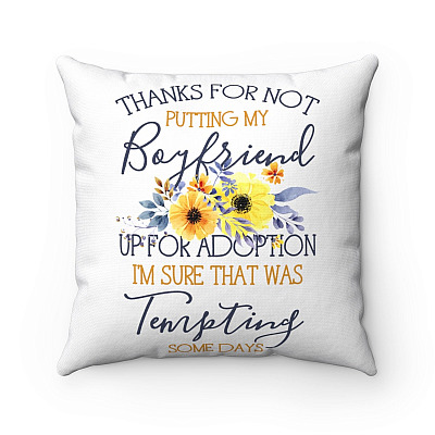 Thanks For Not Putting My Boyfriend Up For Adoption Throw Pillow - Decorative Pillow - Indoor Outdoor Cushion