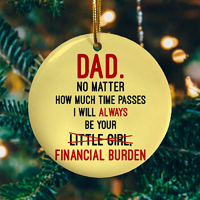 Alternative view of Dad No Matter How Much Time Passes I Will Always Be Your Financial Burden Ceramic Circle Ornament