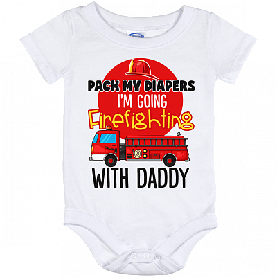 Pack My Diapers I'm Going Firefighting With Daddy Baby Onesie - Cute Funny Baby Infant Bodysuit