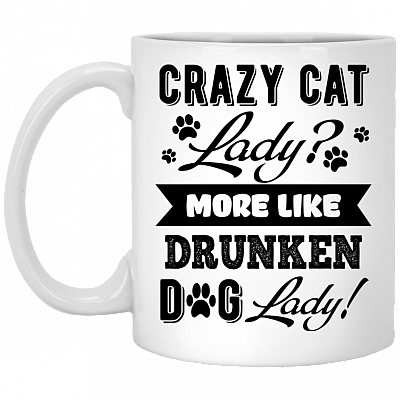 Crazy Cat-Lady More Like Drunken Dog Lady Ceramic Coffee Mug - Beer Stein - Water Bottle - Color Changing Mug