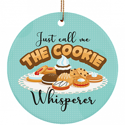 Just Call Me The Cookie Whisperer Ornament Keepsake - Baker Gift Flat Circle Porcelain Ceramic Ornament