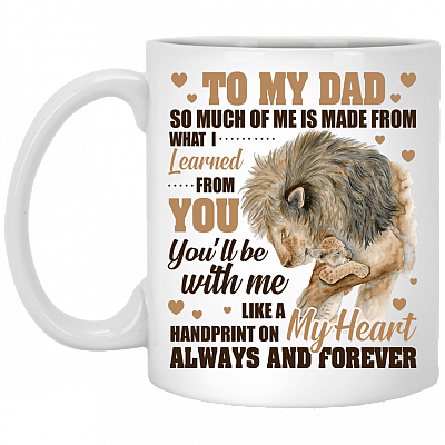 To My Dad So Much Of Me Is Made From You Ceramic Coffee Mug - Beer Stein - Water Bottle - Color Changing Mug