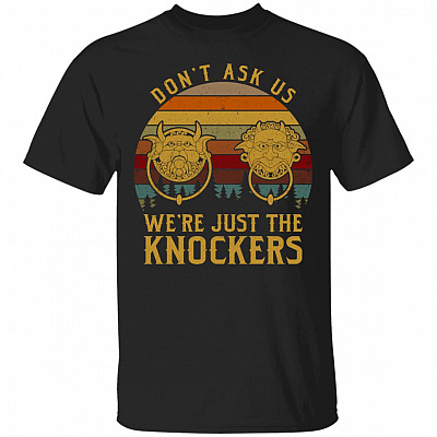 Don't Ask Us We're Just The Knockers T-Shirt