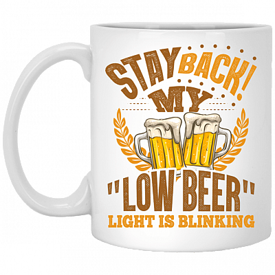 Stay Back My Low Beer Light is Blinking Ceramic Coffee Mug - Beer Stein - Water Bottle - Color Changing Mug