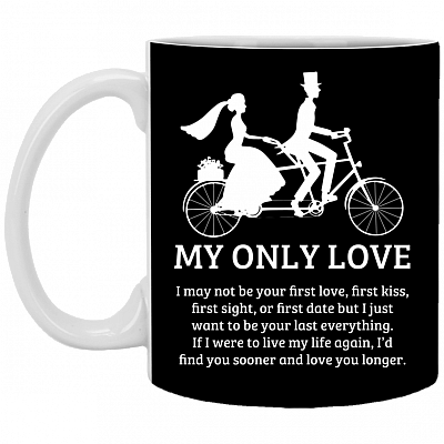 My Only Love I May Not Be Your First Love First Kiss Ceramic Coffee Mug - Beer Stein - Water Bottle