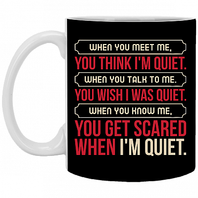 When You Meet Me You Think I'm Quite Ceramic Coffee Mug - Beer Stein - Water Bottle - Color Changing Mug