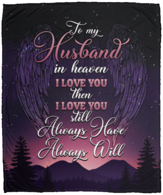 To My Husband In Heaven I Love You Then I Love You Still Fleece Throw Blanket - Sherpa Blanket