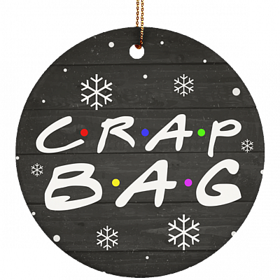 Crap Bag Christmas Ornament Keepsake - Circle Porcelain Ceramic Ornament