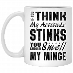 If You Think My Attitude Stinks Smell My Minge Ceramic Coffee Mug - Beer Stein - Water Bottle - Color Changing Mug