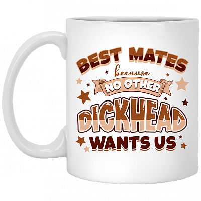 Best Mates Because No Other Dickhead Wants Us Coffee Mug - Beer Stein - Water Bottle - Color Changing Mug