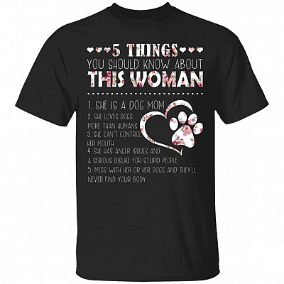 5 Things You Should Know About This Woman T-Shirt - Funny Mom Shirt