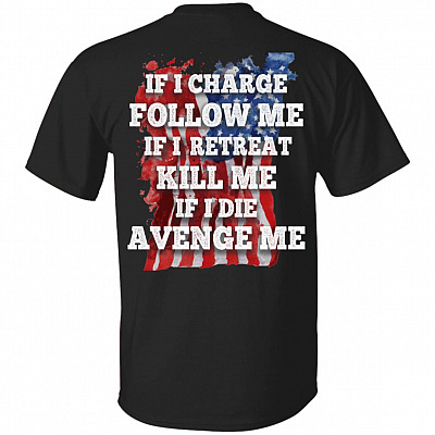 If I Charge Follow Me If I Retreat Kill Me Print on Back Only - Plain Front T-Shirt