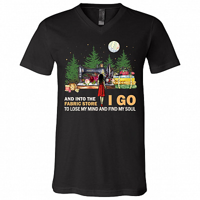 And Into The Fabric Store I Go To Lose My Mind T-shirt - V-neck