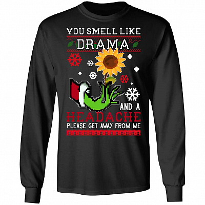 You Smell Like Drama and a Headache Hoodie - Sweatshirt - Long Sleeve Shirt