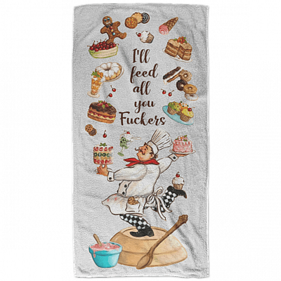 I'll Feed All You Fuck-ers Funny Bath Towel Decor - Funny Kitchen Towel