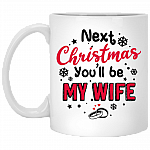 Next Christmas You'll Be My Wife Ceramic Coffee Mug - Funny Gift Beer Stein for Her - Water Bottle