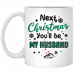 Next Christmas You'll Be My Husband Ceramic Coffee Mug - Funny Gift Beer Stein for Him - Water Bottle