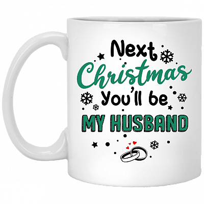 Next Christmas You'll Be My Husband Ceramic Coffee Mug - Funny Gift Beer Stein for Him - Water Bottle