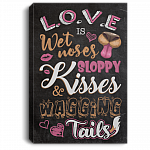 Love Is Wet Sloppy Noses Kisses And Wagging Tails Gallery Wrapped Framed Canvas Prints - Unframed Poster