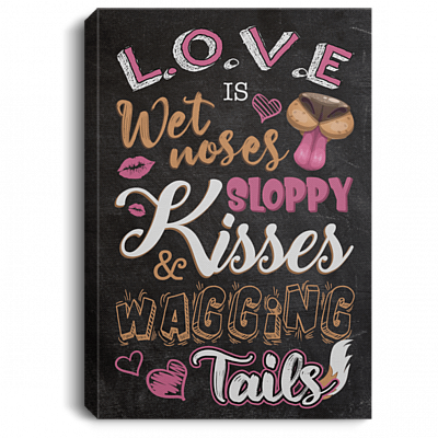 Love Is Wet Sloppy Noses Kisses And Wagging Tails Gallery Wrapped Framed Canvas Prints - Unframed Poster
