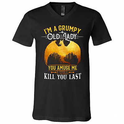 I'm a Grumpy Old Lady You Amuse Me Kill You Last T-Shirt - V-Neck