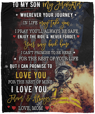 To My Son My Firefighter Wherever Your Journey In Life May Take You You'll Always Safe Fleece Throw Blanket