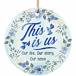 This Is Us Our Life Our Story Our Home Decorative Christmas Flat Circle Porcelain Ceramic Ornament Keepsake