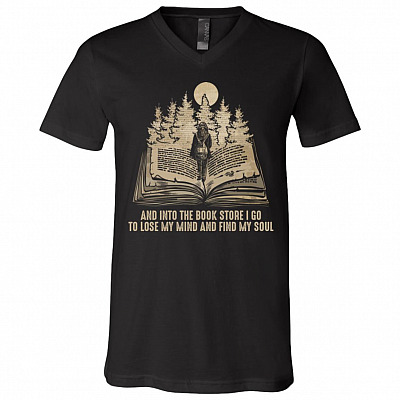 And Into The Bookstore I Go to Lose My Mind Book Lovers T-shirt - V-neck