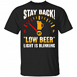 Stay Back My Low Beer Light Is Blinking T-Shirt - Funny Beer Shirt