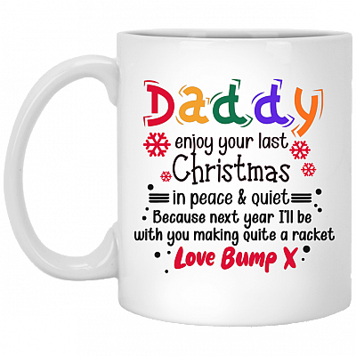 Daddy Enjoy Your Last Christmas In Peace and Quiet Love Bump Ceramic Coffee Mug - Beer Stein - Water Bottle