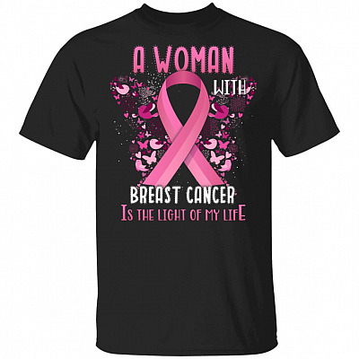 A Woman With Breast Cancer Is The Light Of My Life T-Shirt - Breast Cancer Awareness Shirt