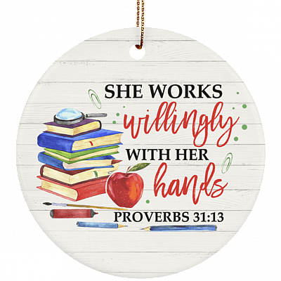 She Works Willingly With Her Hands Proverbs 31:13 Teacher Porcelain Ceramic Circle Ornament - Keepsake
