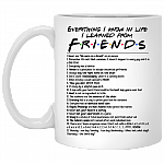 Everything I Know In Life I Learned From Friend Coffee Mug -Travel Mug - Water Bottle