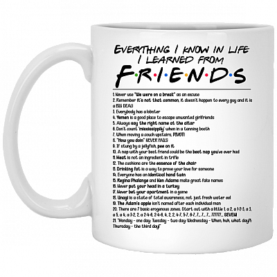 Everything I Know In Life I Learned From Friend Coffee Mug -Travel Mug - Water Bottle