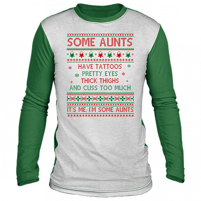 Some Aunts Have Tattoos Pretty Eyes Thick Thighs Ugly Christmas Sweater Long Sleeve