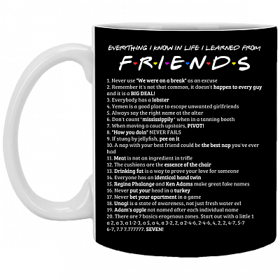 Everything I Know in Life I Learned from Friend-S Ceramic Coffee Mug - Beer Stein - Water Bottle