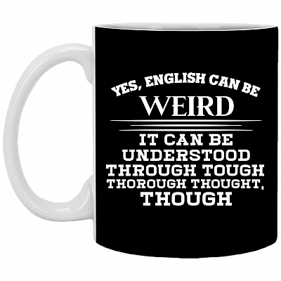 Yes English Can Be Weird It Can Be Understood Through Tough Funny Ceramic Coffee Mug - Beer Stein