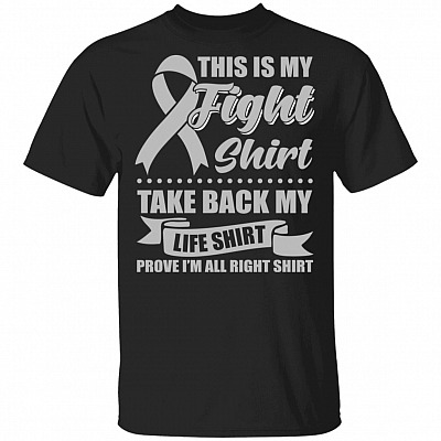 This is My Fight Shirt Take Back My Life Shirt Prove I'm All Right Shirt T-Shirt - Lung Cancer Awareness Shirt