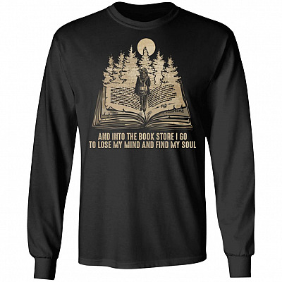 And Into The Bookstore I Go to Lose My Mind Book Lovers Hoodie - Sweatshirt - Longsleeve Shirt