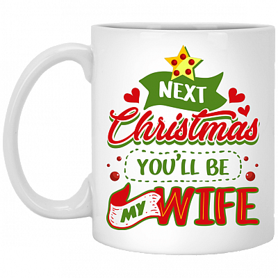 Next Christmas You'll Be My Wife Funny Ceramic Coffee Mug - Beer Stein - Water Bottle - Color Changing Mug