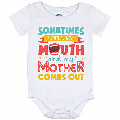 Sometimes I Open My Mouth And My Mother Comes Out Funny Baby Onesie - Baby Infant Bodysuit
