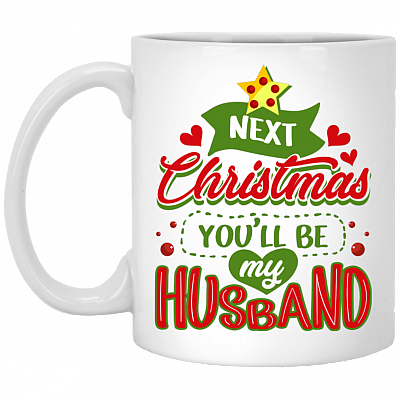Next Christmas You'll Be My Husband Funny Ceramic Coffee Mug - Beer Stein - Water Bottle - Color Changing Mug