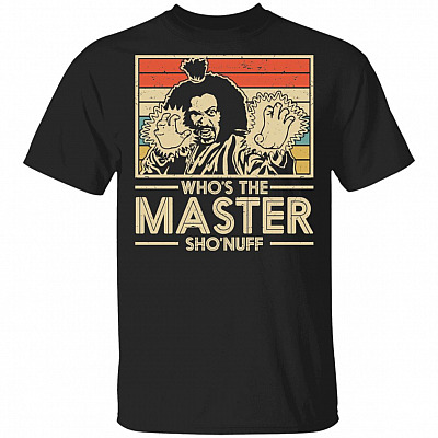 Who's The Master Sho'nuff T-Shirt