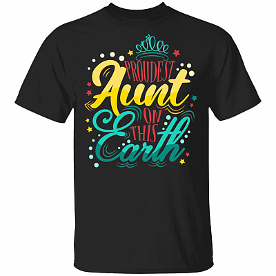 Proudest Aunt On This Earth T-Shirt - Best Aunt Shirt