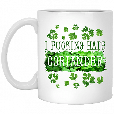I Fucking Hate Coriander Funny Gift Ceramic Coffee Mug - Beer Stein - Water Bottle