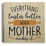 Everything Tastes Better When Mother Makes It Gallery Wrapped Framed Canvas Prints - Unframed Poster