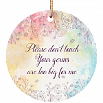 Please Don't Touch Your Germs Are Too Big For Me Christmas Flat Circle Porcelain Ceramic Ornament Keepsake
